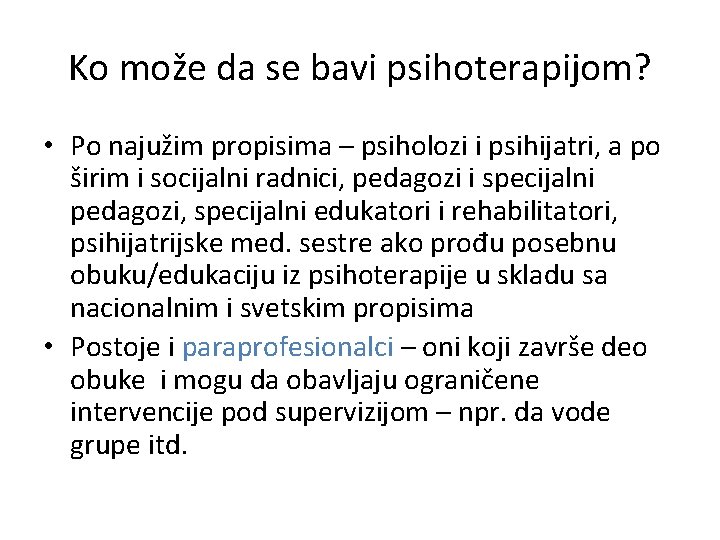 Ko može da se bavi psihoterapijom? • Po najužim propisima – psiholozi i psihijatri,