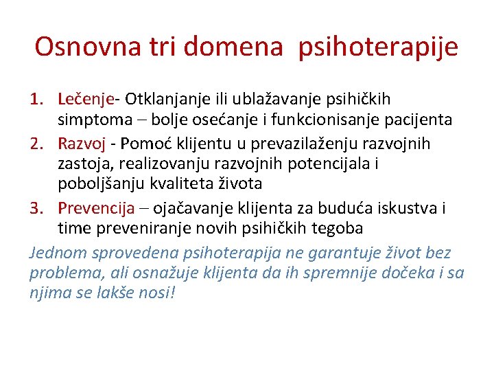 Osnovna tri domena psihoterapije 1. Lečenje- Otklanjanje ili ublažavanje psihičkih simptoma – bolje osećanje