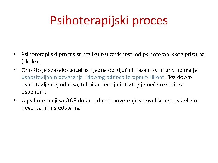 Psihoterapijski proces • Psihoterapijski proces se razlikuje u zavisnosti od psihoterapijskog pristupa (škole). •