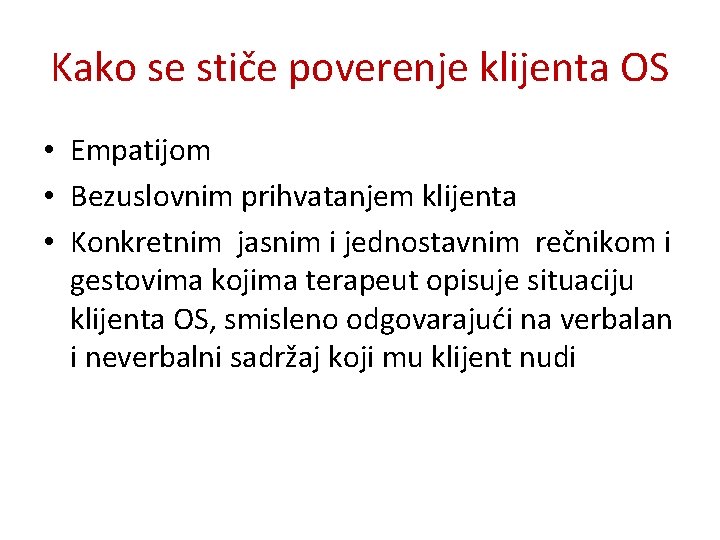 Kako se stiče poverenje klijenta OS • Empatijom • Bezuslovnim prihvatanjem klijenta • Konkretnim