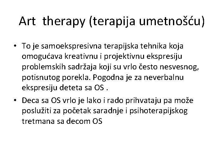 Art therapy (terapija umetnošću) • To je samoekspresivna terapijska tehnika koja omogućava kreativnu i