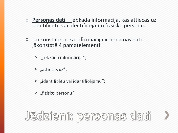 » Personas dati – jebkāda informācija, kas attiecas uz identificētu vai identificējamu fizsisko personu.