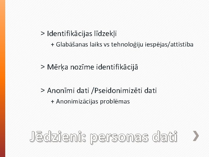 ˃ Identifikācijas līdzekļi + Glabāšanas laiks vs tehnoloģiju iespējas/attīstība ˃ Mērķa nozīme identifikācijā ˃