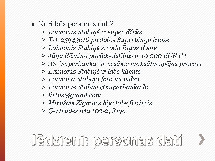 » Kuri būs personas dati? ˃ ˃ ˃ Laimonis Stabiņš ir super džeks Tel.