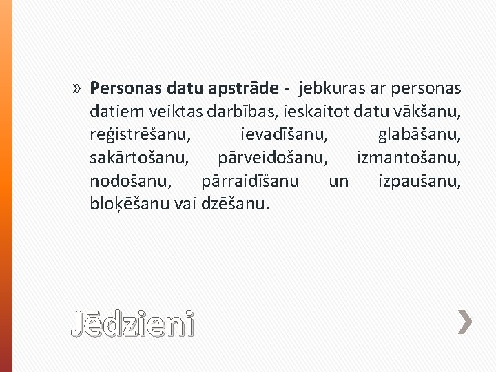 » Personas datu apstrāde - jebkuras ar personas datiem veiktas darbības, ieskaitot datu vākšanu,