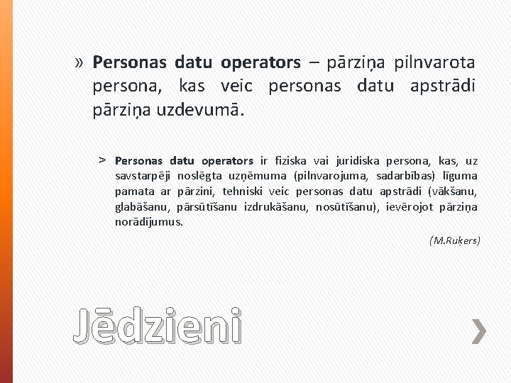 » Personas datu operators – pārziņa pilnvarota persona, kas veic personas datu apstrādi pārziņa