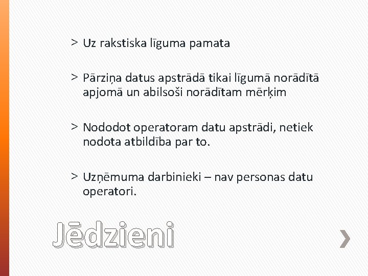 ˃ Uz rakstiska līguma pamata ˃ Pārziņa datus apstrādā tikai līgumā norādītā apjomā un