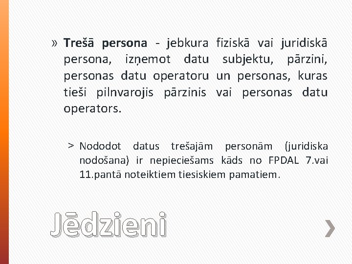 » Trešā persona - jebkura persona, izņemot datu personas datu operatoru tieši pilnvarojis pārzinis