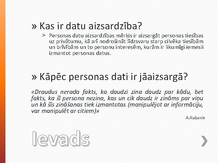 » Kas ir datu aizsardzība? ˃ Personas datu aizsardzības mērķis ir aizsargāt personas tiesības