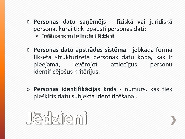 » Personas datu saņēmējs - fiziskā vai juridiskā persona, kurai tiek izpausti personas dati;