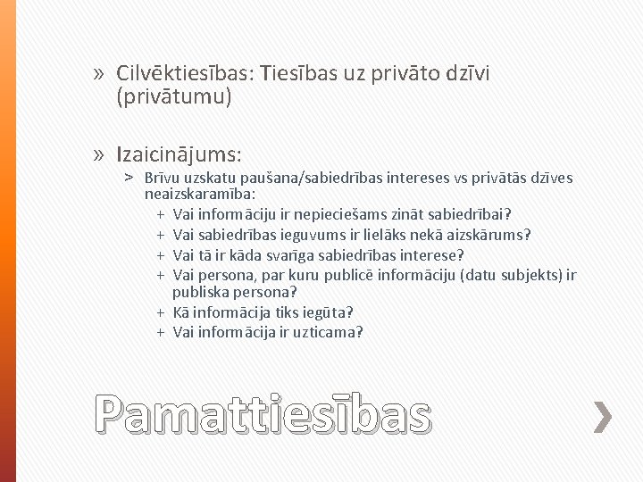 » Cilvēktiesības: Tiesības uz privāto dzīvi (privātumu) » Izaicinājums: ˃ Brīvu uzskatu paušana/sabiedrības intereses