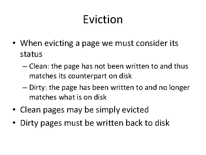 Eviction • When evicting a page we must consider its status – Clean: the