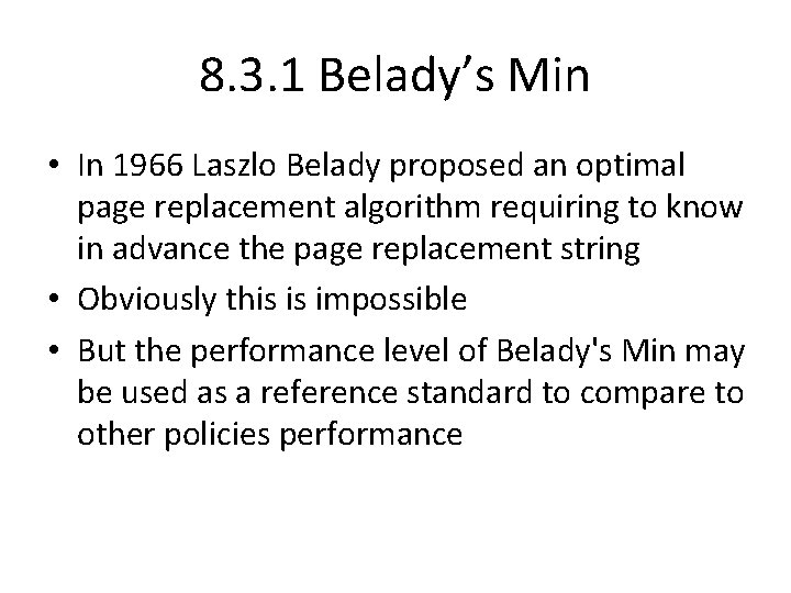 8. 3. 1 Belady’s Min • In 1966 Laszlo Belady proposed an optimal page