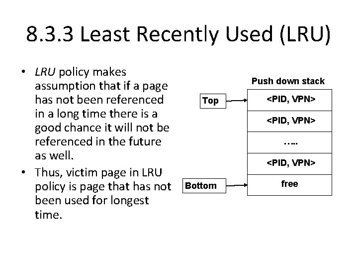 8. 3. 3 Least Recently Used (LRU) • LRU policy makes assumption that if