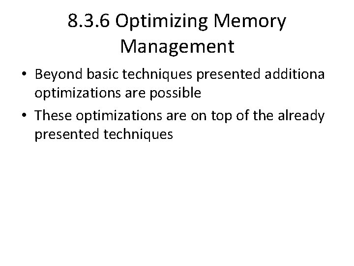 8. 3. 6 Optimizing Memory Management • Beyond basic techniques presented additiona optimizations are