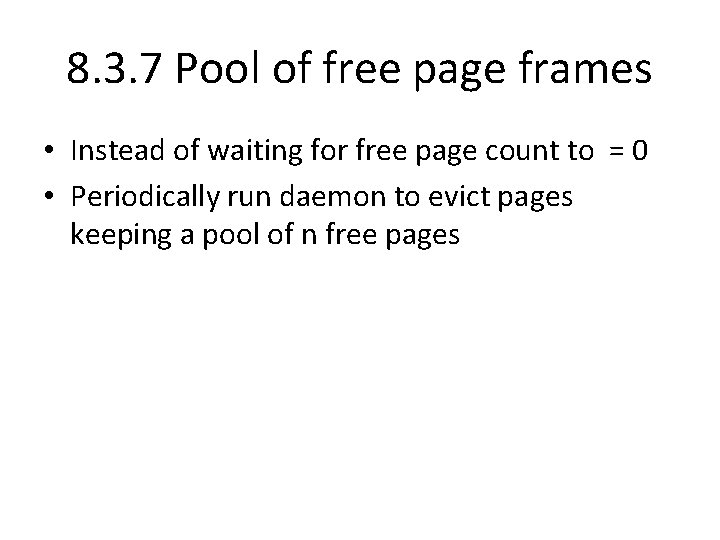 8. 3. 7 Pool of free page frames • Instead of waiting for free