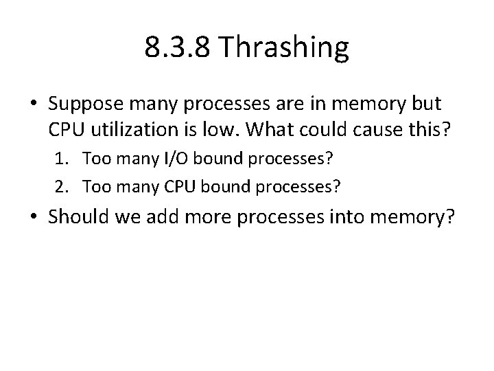 8. 3. 8 Thrashing • Suppose many processes are in memory but CPU utilization