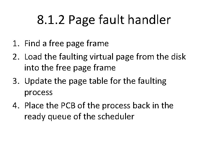 8. 1. 2 Page fault handler 1. Find a free page frame 2. Load