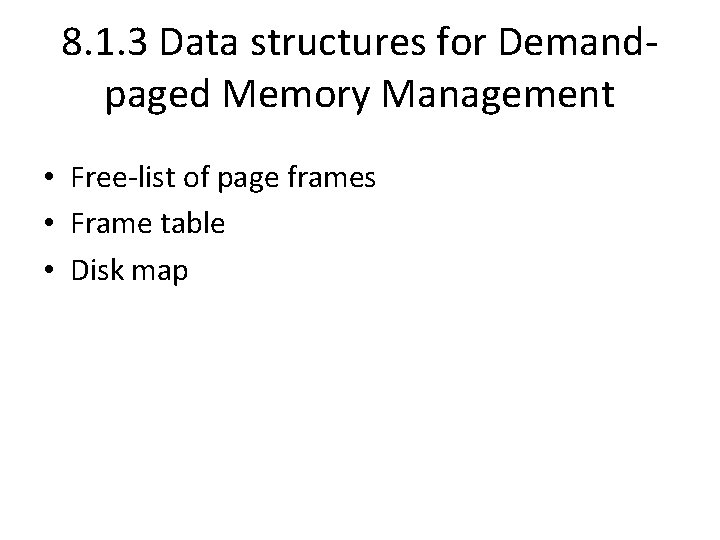 8. 1. 3 Data structures for Demandpaged Memory Management • Free-list of page frames