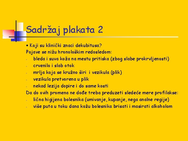 Sadržaj plakata 2 • Koji su klinički znaci dekubitusa? Pojave se nižu hronološkim redosledom: