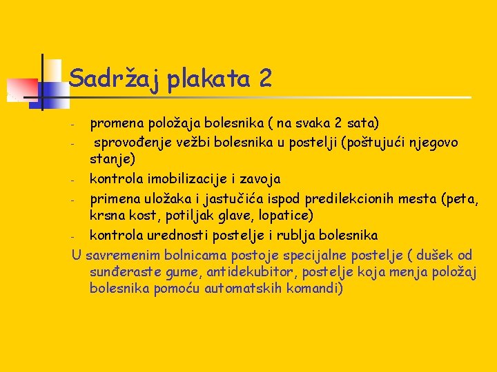 Sadržaj plakata 2 promena položaja bolesnika ( na svaka 2 sata) sprovođenje vežbi bolesnika