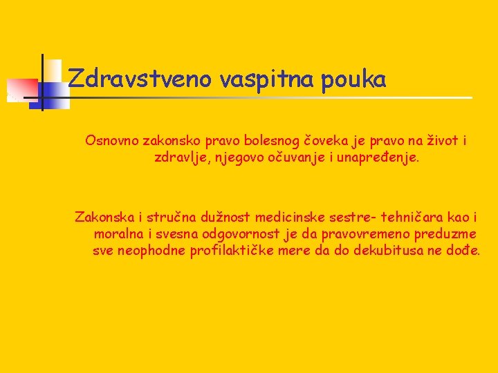 Zdravstveno vaspitna pouka Osnovno zakonsko pravo bolesnog čoveka je pravo na život i zdravlje,