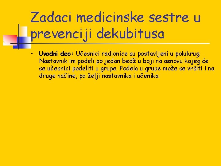 Zadaci medicinske sestre u prevenciji dekubitusa • Uvodni deo: Učesnici radionice su postavljeni u