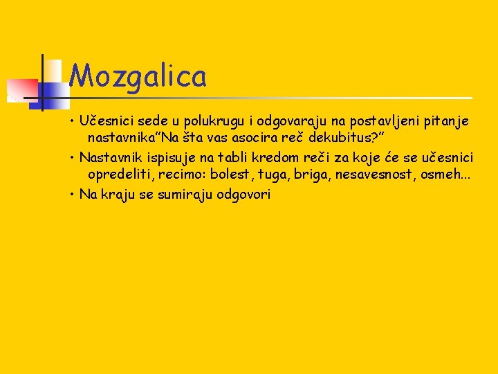 Mozgalica • Učesnici sede u polukrugu i odgovaraju na postavljeni pitanje nastavnika”Na šta vas