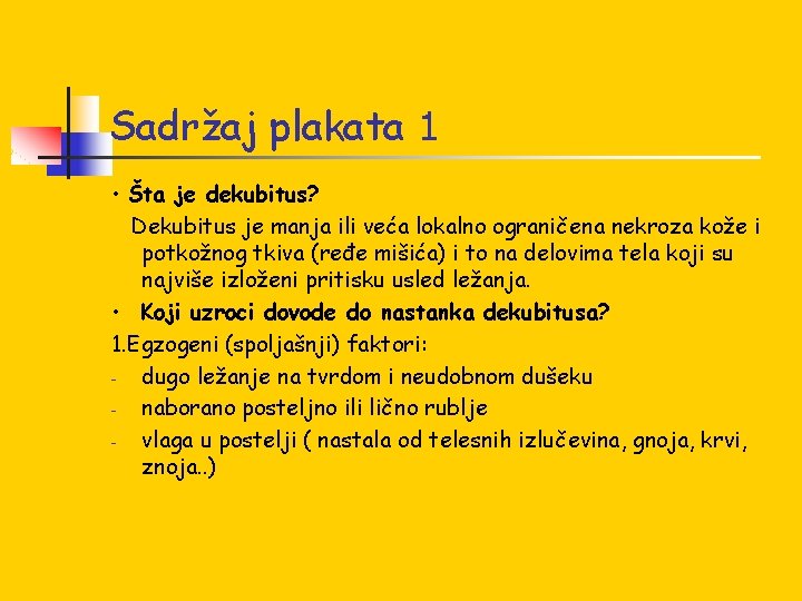 Sadržaj plakata 1 • Šta je dekubitus? Dekubitus je manja ili veća lokalno ograničena