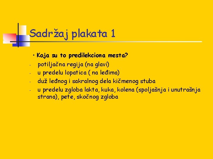 Sadržaj plakata 1 • Koja su to predilekciona mesta? - potiljačna regija (na glavi) Sadržaj plakata 1 • Koja su to predilekciona mesta? - potiljačna regija (na glavi)