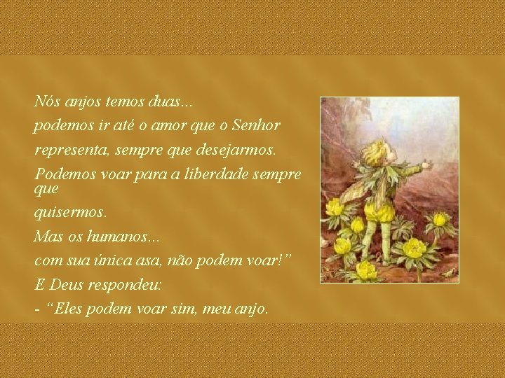 Nós anjos temos duas. . . podemos ir até o amor que o Senhor