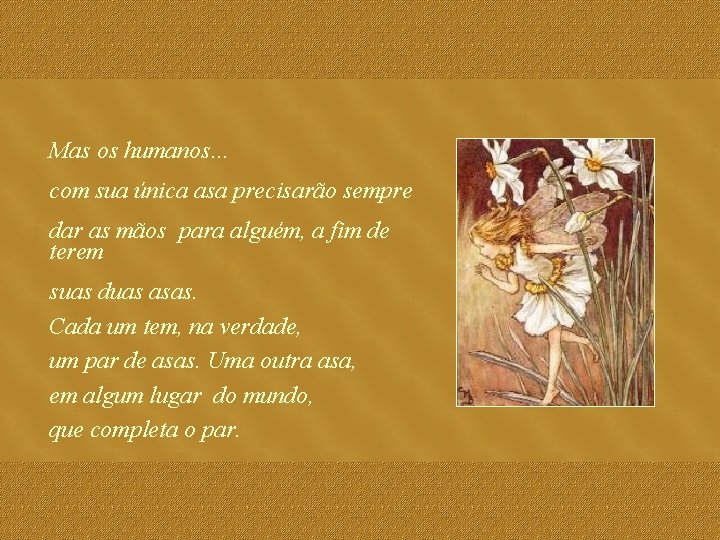 Mas os humanos. . . com sua única asa precisarão sempre dar as mãos