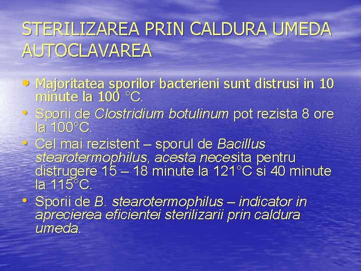 STERILIZAREA PRIN CALDURA UMEDA AUTOCLAVAREA • Majoritatea sporilor bacterieni sunt distrusi in 10 •