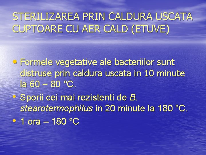 STERILIZAREA PRIN CALDURA USCATA CUPTOARE CU AER CALD (ETUVE) • Formele vegetative ale bacteriilor
