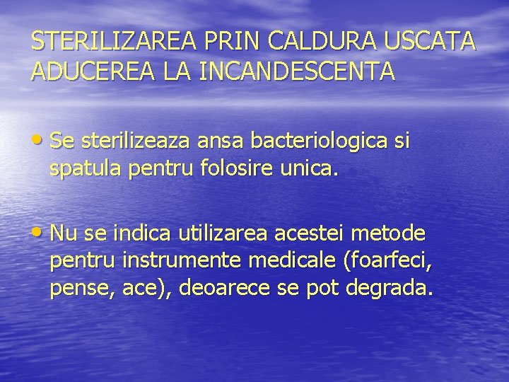 STERILIZAREA PRIN CALDURA USCATA ADUCEREA LA INCANDESCENTA • Se sterilizeaza ansa bacteriologica si spatula