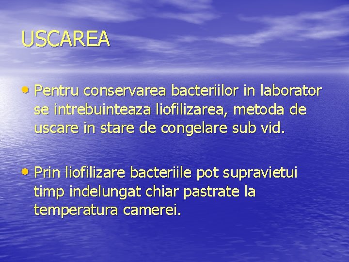 USCAREA • Pentru conservarea bacteriilor in laborator se intrebuinteaza liofilizarea, metoda de uscare in