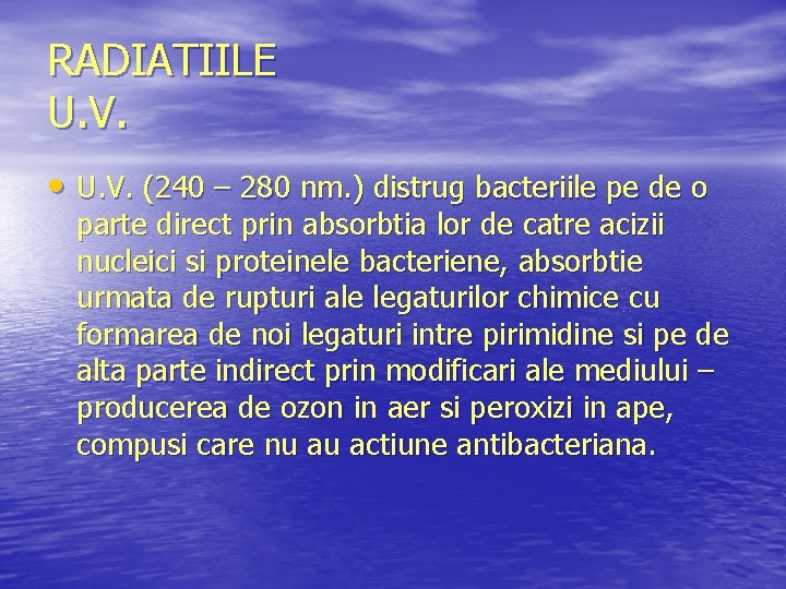 RADIATIILE U. V. • U. V. (240 – 280 nm. ) distrug bacteriile pe