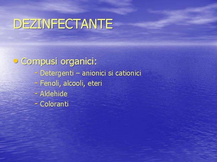 DEZINFECTANTE • Compusi organici: - Detergenti – anionici si cationici - Fenoli, alcooli, eteri