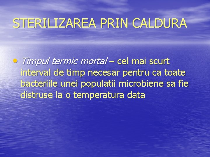 STERILIZAREA PRIN CALDURA • Timpul termic mortal – cel mai scurt interval de timp