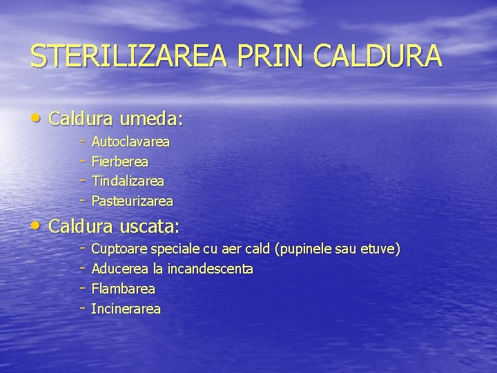 STERILIZAREA PRIN CALDURA • Caldura umeda: - Autoclavarea Fierberea Tindalizarea Pasteurizarea - Cuptoare speciale