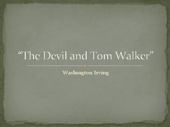 “The Devil and Tom Walker” Washington Irving “The Devil and Tom Walker” Washington Irving