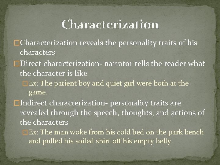 Characterization �Characterization reveals the personality traits of his characters �Direct characterization- narrator tells the Characterization �Characterization reveals the personality traits of his characters �Direct characterization- narrator tells the