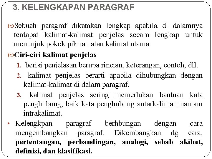 3. KELENGKAPAN PARAGRAF Sebuah paragraf dikatakan lengkap apabila di dalamnya terdapat kalimat-kalimat penjelas secara 3. KELENGKAPAN PARAGRAF Sebuah paragraf dikatakan lengkap apabila di dalamnya terdapat kalimat-kalimat penjelas secara