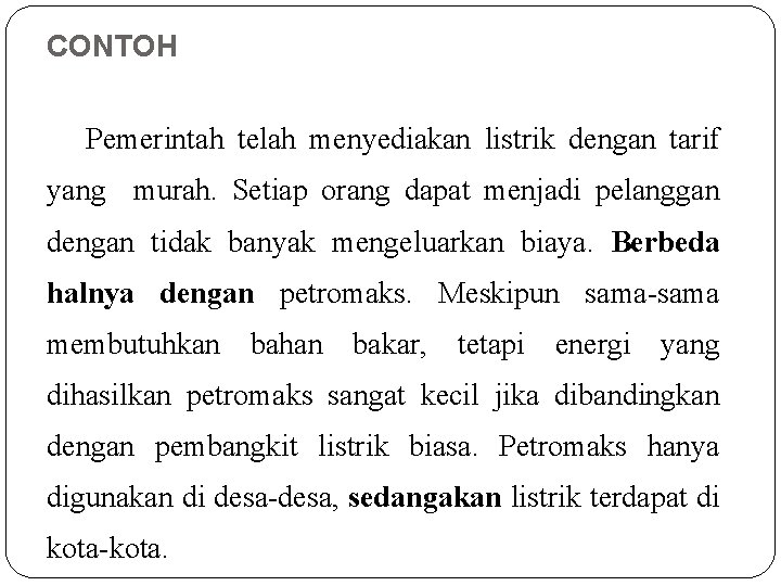 CONTOH Pemerintah telah menyediakan listrik dengan tarif yang murah. Setiap orang dapat menjadi pelanggan CONTOH Pemerintah telah menyediakan listrik dengan tarif yang murah. Setiap orang dapat menjadi pelanggan