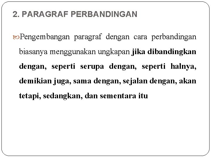 2. PARAGRAF PERBANDINGAN Pengembangan paragraf dengan cara perbandingan biasanya menggunakan ungkapan jika dibandingkan dengan, 2. PARAGRAF PERBANDINGAN Pengembangan paragraf dengan cara perbandingan biasanya menggunakan ungkapan jika dibandingkan dengan,