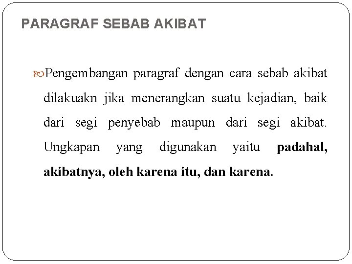 PARAGRAF SEBAB AKIBAT Pengembangan paragraf dengan cara sebab akibat dilakuakn jika menerangkan suatu kejadian, PARAGRAF SEBAB AKIBAT Pengembangan paragraf dengan cara sebab akibat dilakuakn jika menerangkan suatu kejadian,