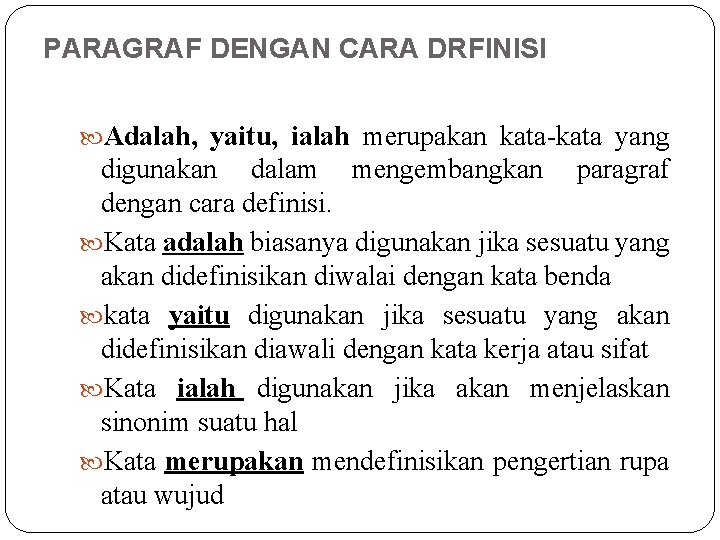 PARAGRAF DENGAN CARA DRFINISI Adalah, yaitu, ialah merupakan kata-kata yang digunakan dalam mengembangkan paragraf PARAGRAF DENGAN CARA DRFINISI Adalah, yaitu, ialah merupakan kata-kata yang digunakan dalam mengembangkan paragraf
