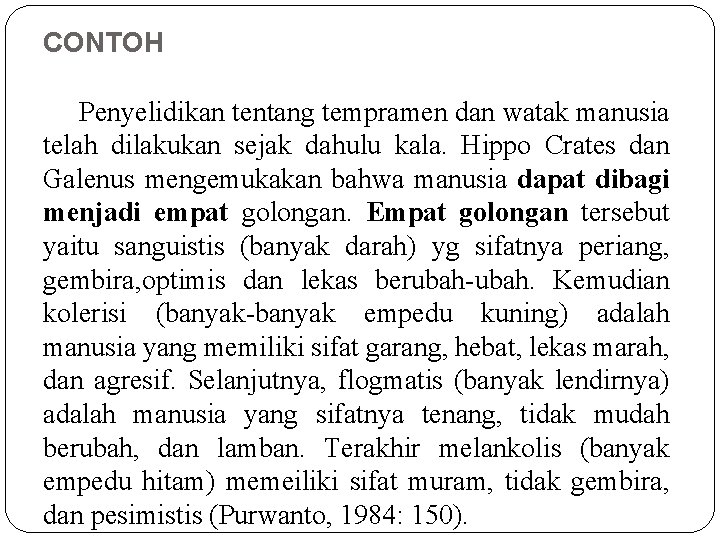 CONTOH Penyelidikan tentang tempramen dan watak manusia telah dilakukan sejak dahulu kala. Hippo Crates CONTOH Penyelidikan tentang tempramen dan watak manusia telah dilakukan sejak dahulu kala. Hippo Crates