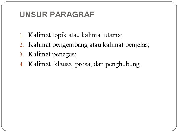 UNSUR PARAGRAF 1. Kalimat topik atau kalimat utama; 2. Kalimat pengembang atau kalimat penjelas; UNSUR PARAGRAF 1. Kalimat topik atau kalimat utama; 2. Kalimat pengembang atau kalimat penjelas;