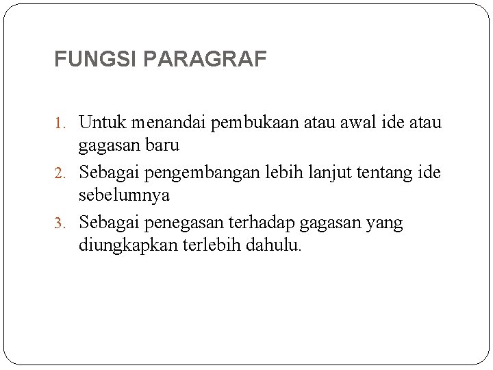 FUNGSI PARAGRAF 1. Untuk menandai pembukaan atau awal ide atau gagasan baru 2. Sebagai FUNGSI PARAGRAF 1. Untuk menandai pembukaan atau awal ide atau gagasan baru 2. Sebagai